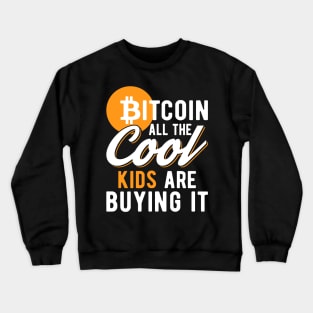 Bitcoin All The Cool Kids Are Buying It Funny Crypto Lover Cryptocurrency Gift Crewneck Sweatshirt